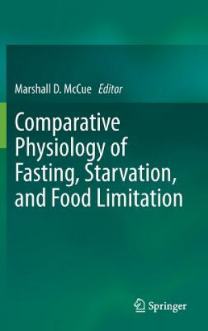 Kniha Comparative Physiology of Fasting, Starvation, and Food Limitation Marshall D. McCue