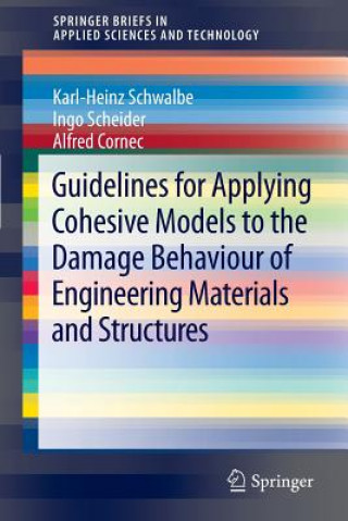 Книга Guidelines for Applying Cohesive Models to the Damage Behaviour of Engineering Materials and Structures Karl-Heinz Schwalbe