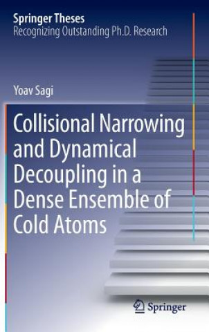 Książka Collisional Narrowing and Dynamical Decoupling in a Dense Ensemble of Cold Atoms Yoav Sagi