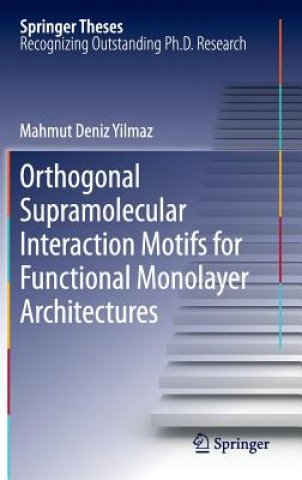 Kniha Orthogonal Supramolecular Interaction Motifs for Functional Monolayer Architectures Mahmut D. Yilmaz