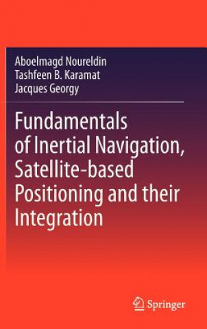 Kniha Fundamentals of Inertial Navigation, Satellite-based Positioning and their Integration A. Noureldin