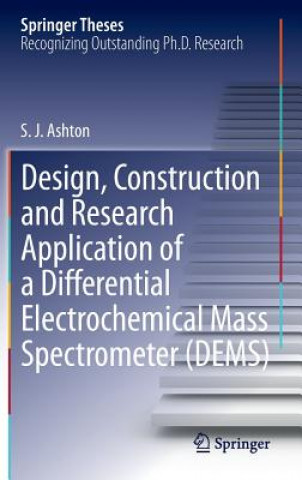 Könyv Design, Construction and Research Application of a Differential Electrochemical Mass Spectrometer (DEMS) Sean James Ashton