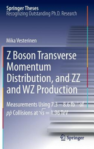 Knjiga Z Boson Transverse Momentum Distribution, and ZZ and WZ Production Mika Vesterinen