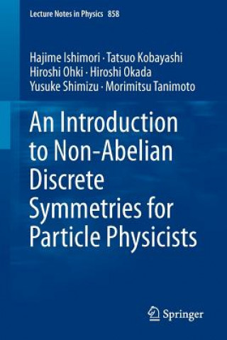 Książka Introduction to Non-Abelian Discrete Symmetries for Particle Physicists Hajime Ishimori