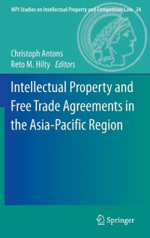 Kniha Intellectual Property and Free Trade Agreements in the Asia-Pacific Region Christoph Antons