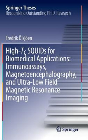 Kniha High-Tc SQUIDs for Biomedical Applications: Immunoassays, Magnetoencephalography, and Ultra-Low Field Magnetic Resonance Imaging Fredrik Öisjöen