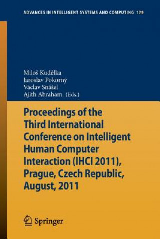 Könyv Proceedings of the Third International Conference on Intelligent Human Computer Interaction (IHCI 2011), Prague, Czech Republic, August, 2011 MiloS Kudelka