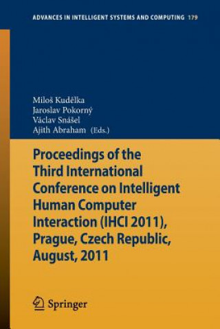 Book Proceedings of the Third International Conference on Intelligent Human Computer Interaction (IHCI 2011), Prague, Czech Republic, August, 2011 MiloS Kudelka