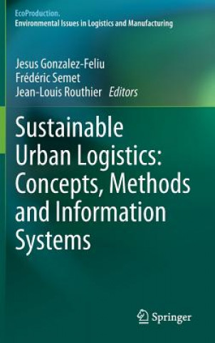 Könyv Sustainable Urban Logistics: Concepts, Methods and Information Systems Jesus Gonzalez-Feliu