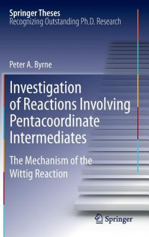 Book Investigation of Reactions Involving Pentacoordinate Intermediates Peter A. Byrne