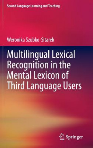 Könyv Multilingual Lexical Recognition in the Mental Lexicon of Third Language Users Weronika Szubko-Sitarek