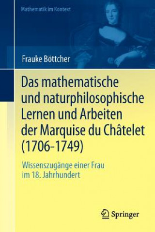 Kniha Mathematische Und Naturphilosophische Lernen Und Arbeiten Der Marquise Du Chatelet (1706-1749) Frauke Böttcher