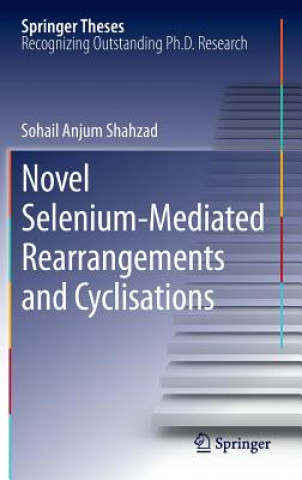 Könyv Novel Selenium-Mediated Rearrangements and Cyclisations Sohail A. Shahzad