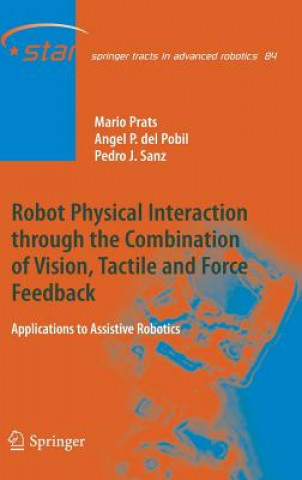 Könyv Robot Physical Interaction through the combination of Vision, Tactile and Force Feedback Mario Prats