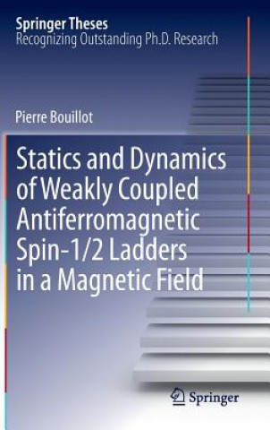 Carte Statics and Dynamics of Weakly Coupled Antiferromagnetic Spin-1/2 Ladders in a Magnetic Field Pierre Bouillot