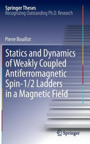 Книга Statics and Dynamics of Weakly Coupled Antiferromagnetic Spin-1/2 Ladders in a Magnetic Field Pierre Bouillot