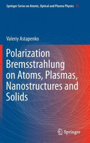 Carte Polarization Bremsstrahlung on Atoms, Plasmas, Nanostructures and Solids Valeriy Astapenko