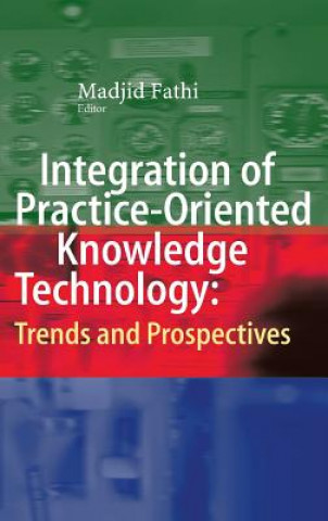 Книга Integration of Practice-Oriented Knowledge Technology: Trends and Prospectives Madjid Fathi