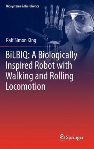 Carte BiLBIQ: A Biologically Inspired Robot with Walking and Rolling Locomotion Ralf Simon King