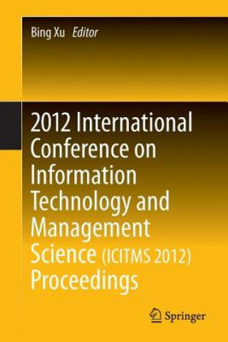 Book 2012 International Conference on Information Technology and Management Science(ICITMS 2012) Proceedings Bing Xu