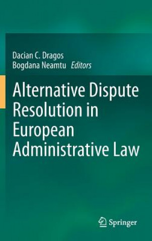 Книга Alternative Dispute Resolution in European Administrative Law Dacian C. Dragos