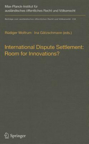 Книга International Dispute Settlement: Room for Innovations? Rüdiger Wolfrum