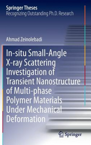 Knjiga In-situ Small-Angle X-ray Scattering Investigation of Transient Nanostructure of Multi-phase Polymer Materials Under Mechanical Deformation Ahmad Zeinolebadi