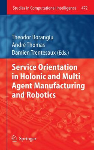 Carte Service Orientation in Holonic and Multi Agent Manufacturing and Robotics Theodor Borangiu