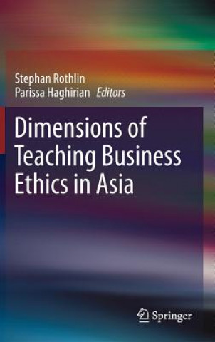 Knjiga Dimensions of Teaching Business Ethics in Asia Stephan Rothlin