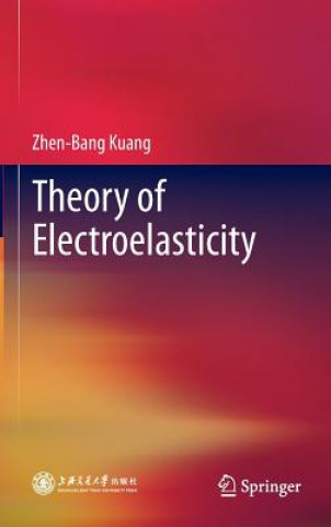 Kniha Theory of Electroelasticity Zhen-Bang Kuang
