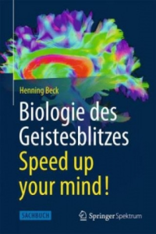 Kniha Biologie des Geistesblitzes - Speed up your mind! Henning Beck