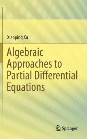 Book Algebraic Approaches to Partial Differential Equations Xiaoping Xu