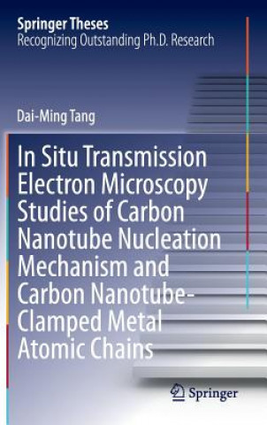 Книга In Situ Transmission Electron Microscopy Studies of Carbon Nanotube Nucleation Mechanism and Carbon Nanotube-Clamped Metal Atomic Chains Dai-Ming Tang