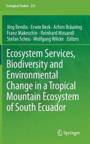 Kniha Ecosystem Services, Biodiversity and Environmental Change in a Tropical Mountain Ecosystem of South Ecuador Jörg Bendix