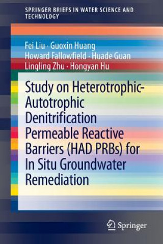 Kniha Study on Heterotrophic-Autotrophic Denitrification Permeable Reactive Barriers (HAD PRBs) for In Situ Groundwater Remediation Fei Liu