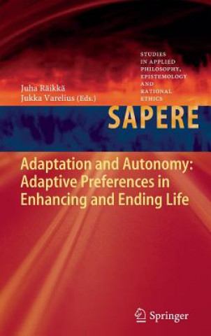 Kniha Adaptation and Autonomy: Adaptive Preferences in Enhancing and Ending Life Juha Räikkä