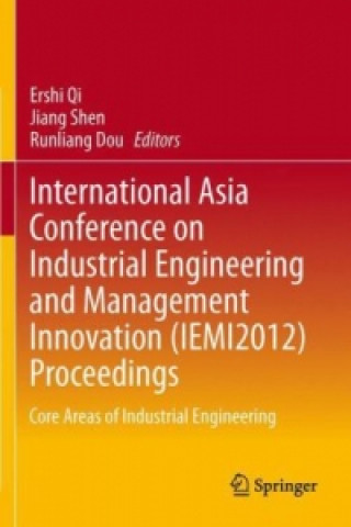 Kniha International Asia Conference on Industrial Engineering and Management Innovation (IEMI2012) Proceedings Ershi Qi