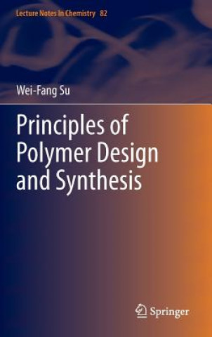 Kniha Principles of Polymer Design and Synthesis Wei-Fang Su