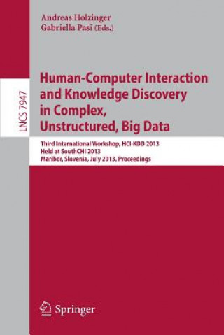 Könyv Human-Computer Interaction and Knowledge Discovery in Complex, Unstructured, Big Data Andreas Holzinger