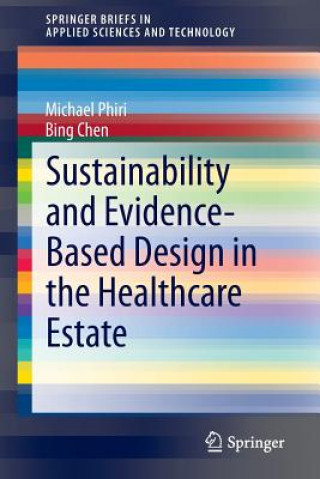 Knjiga Sustainability and Evidence-Based Design in the Healthcare Estate Michael Phiri