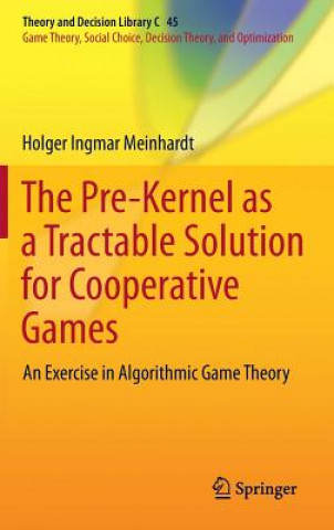 Książka Pre-Kernel as a Tractable Solution for Cooperative Games Holger Ingmar Meinhardt