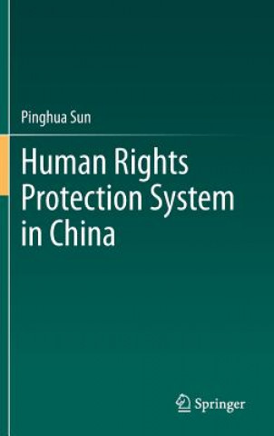 Kniha Human Rights Protection System in China Pinghua Sun