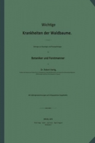 Kniha Wichtige Krankheiten der Waldbäume. Beiträge zur Mycologie und Phytopathologie für Botaniker und Forstmänner Robert Hartig