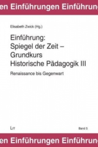 Könyv Spiegel der Zeit - Grundkurs Historische Pädagogik III Elisabeth Zwick