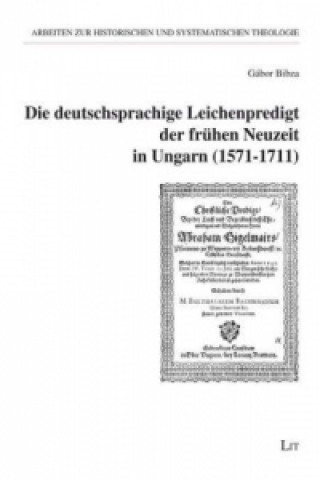 Buch Die deutschsprachige Leichenpredigt der frühen Neuzeit in Ungarn (1571-1711) Gabor Bibza