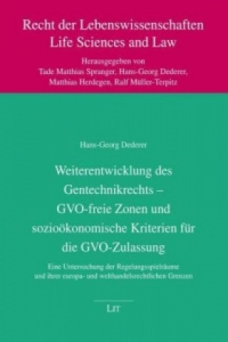 Kniha Weiterentwicklung des Gentechnikrechts - GVO-freie Zonen und sozioökonomische Kriterien für die GVO-Zulassung Hans G Dederer