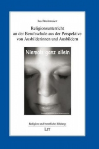 Könyv Religionsunterricht an der Berufsschule aus der Perspektive von Ausbilderinnen und Ausbildern Isa Breitmaier
