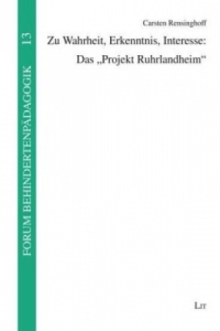 Kniha Zu Wahrheit, Erkenntnis, Interesse: Das "Projekt Ruhrlandheim" Carsten Rensinghoff