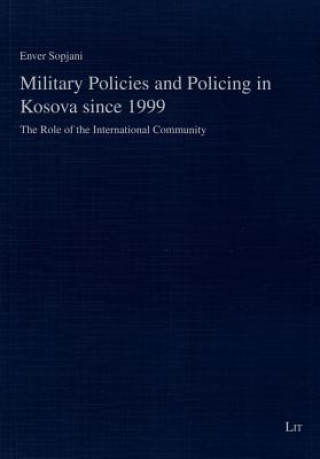 Buch Military Policies and Policing in Kosova since 1999 Enver Sopjani