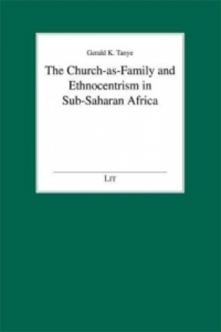 Kniha The Church-as-Family and Ethnocentrism in Sub-Saharan Africa Gerald K Tanye